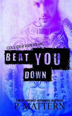 Beat You Down by P. Mattern