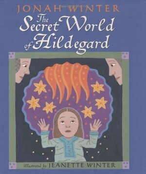 The Secret World of Hildegard by Jeanette Winter, Jonah Winter