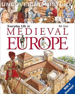 Everyday Life in Medieval Europe by Neil Grant