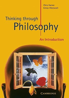 Thinking Through Philosophy: An Introduction by Emrys Westacott, Chris Horner