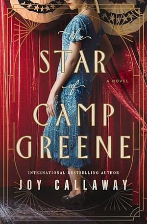 The Star of Camp Greene: A Novel of WWI by Joy Callaway, Joy Callaway