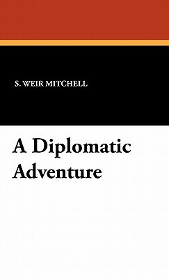 A Diplomatic Adventure by Silas Weir Mitchell, S. Weir Mitchell