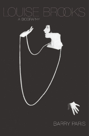 Louise Brooks: A Biography by Barry Paris