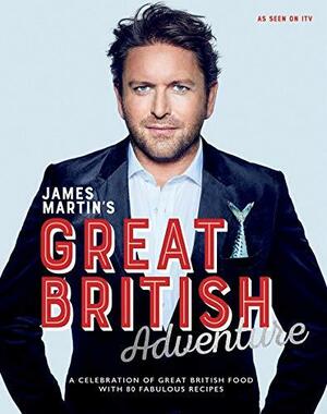 James Martin's Great British Adventure by James Martin