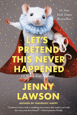 Let's Pretend This Never Happened: A Mostly True Memoir by Jenny Lawson