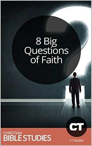 8 Big Questions of Faith: 8 Session Bible Study: Work through these common questions as a group. (Bible Study Courses Book 6) by Christianity Today, Christian Bible Studies