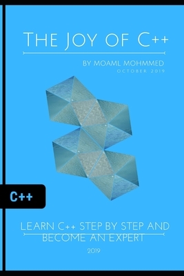 The Joy of C++: Learn c++ Step by Step and become an Expert by Moaml Mohmmed