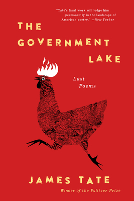 The Government Lake: Last Poems by James Tate