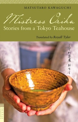 Mistress Oriku: Stories from a Tokyo Teahouse by Royall Tyler, Matsutaro Kawaguchi