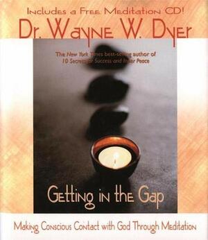 Getting in the Gap by Wayne W. Dyer