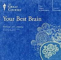 Your Best Brain: The Science of Brain Improvement by John Medina