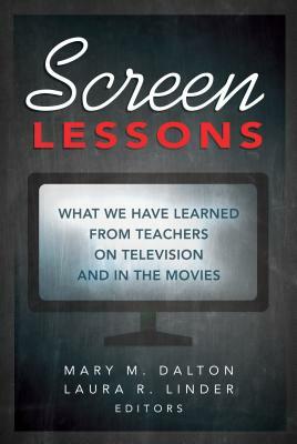 Screen Lessons; What We Have Learned from Teachers on Television and in the Movies by 