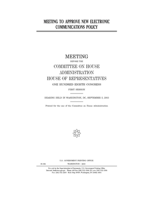 Meeting to approve new electronic communications policy by United States House of Representatives, Committee on House Administrati (house), United States Congress