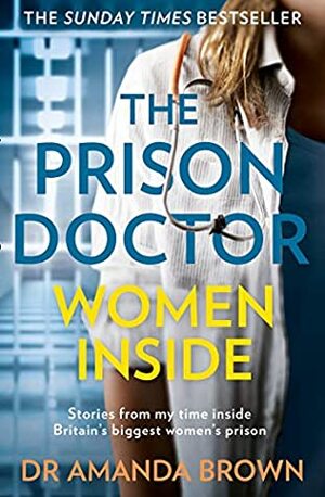 The Prison Doctor: Women Inside by Amanda Brown