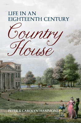 Life in an Eighteenth Century Country House by Hammond