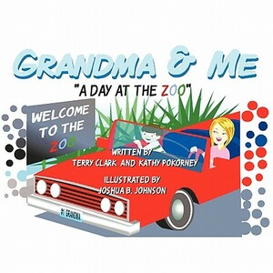 Grandma & Me - A Day at the Zoo by Kathy Pokorney, Terry Clark