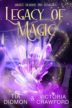 Legacy of Magic by Tia Didmon, Tia Didmon, Victoria Crawford