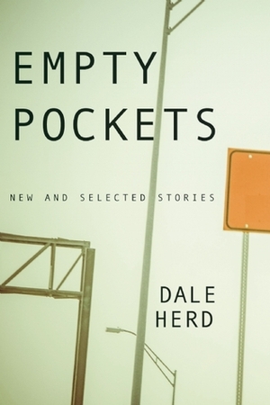 Empty Pockets: New and Selected Stories by Dale Herd