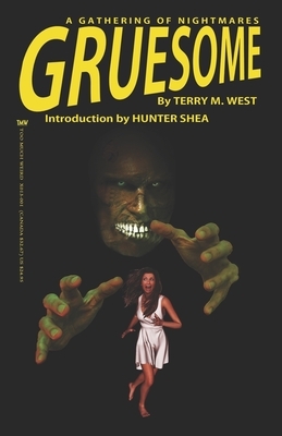 Gruesome: A Gathering of Nightmares by Terry M. West