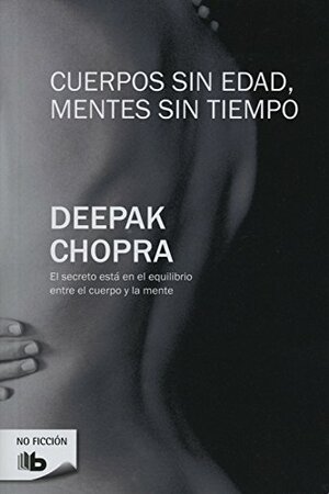 Cuerpos Sin Edad, Mentes Sin Tiempo by Deepak Chopra