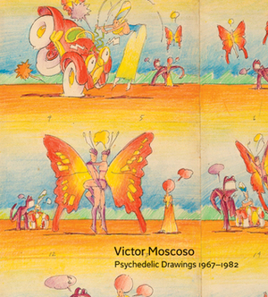 Victor Moscoso: Psychedelic Drawings 1967-1982 by Dan Nadel