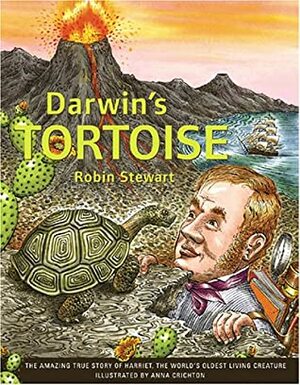 Darwin's Tortoise: The Amazing True Story of Harriet, the Worlds Oldest Living Creature by Robin Stewart, Anna Crichton