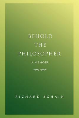 Behold The Philosopher: A Memoir by Richard Schain