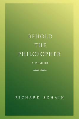 Behold The Philosopher: A Memoir by Richard Schain