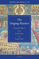 The Singing-Masters: Church Fathers from Greek East and Latin West by Aidan Nichols