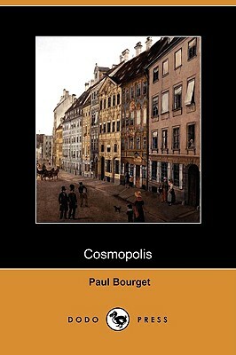 Cosmopolis (Dodo Press) by Paul Bourget