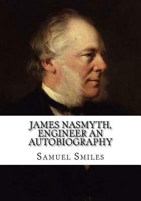 James Nasmyth, Engineer An Autobiography by Samuel Smiles