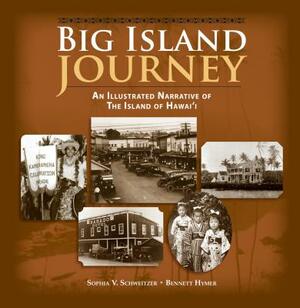 Big Island Journey: An Illustrated Narrative of the Island of Hawaii by Bennett Hymer, Sophia V. Schweitzer