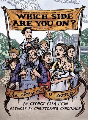 Which Side Are You On? The Story of a Song: The Story of a Song by George Ella Lyon, Christopher Cardinale