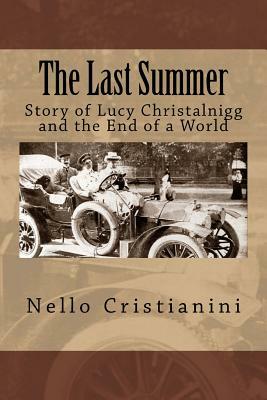 The Last Summer: Story of Lucy Christalnigg and the End of a World by Nello Cristianini