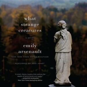 What Strange Creatures by Emily Arsenault