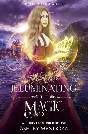 Illuminating the Magic: An Ugly Duckling Retelling by Ashley Mendoza