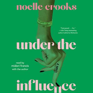 Under the Influence by Noelle Crooks