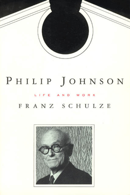 Philip Johnson: Life and Work by Franz Schulze