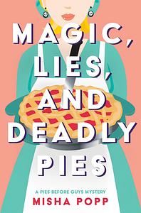 Magic, Lies, and Deadly Pies by Misha Popp