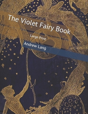 The Violet Fairy Book: Large Print by Andrew Lang