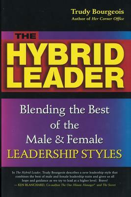 The Hybrid Leader: Blending the Best of the Male & Female Leadership Styles by Trudy Bourgeois