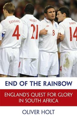 End of the Rainbow: England's Quest for Glory in South Africa by Oliver Holt