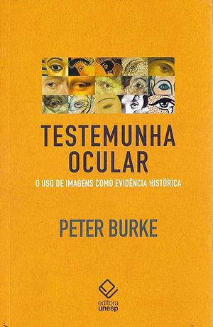 Testemunha ocular: O uso de imagens como evidência histórica by Peter Burke