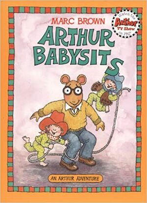 Arthur Babysits: An Arthur Adventure by Marc Brown