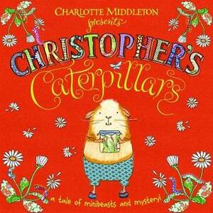 Christopher's Caterpillar's by Charlotte Middleton