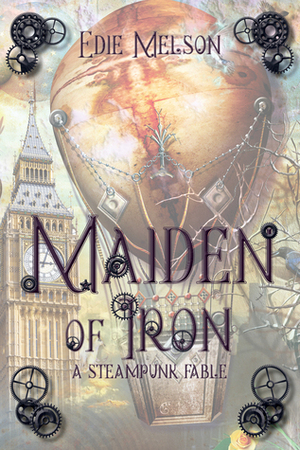 Maiden of Iron: A Steampunk Fable by Edie Melson