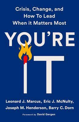 You're It: Crisis, Change, and How to Lead When It Matters Most by Leonard Marcus, Eric McNulty, Joseph M. Henderson, Barry C. Dorn