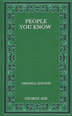 People You Know - Original Edition by George Ade