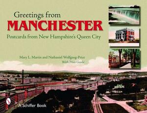 Greetings from Manchester: Postcards from New Hampshire's Queen City by Mary L. Martin