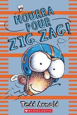Zig Zag: N° 15 - Hourra Pour Zig Zag! by Tedd Arnold, Tedd Arnold